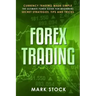 Forex Trading: Currency trading made simple, the ultimate FOREX guide for beginners, secret strategies, tips and tricks