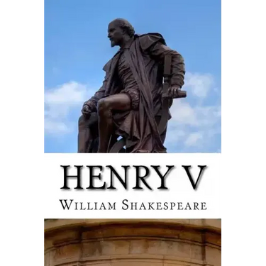 Henry V: The Life of King Henry the Fifth: A Play