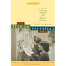 The Lesbian Parenting Book: A Guide to Creating Families and Raising Children