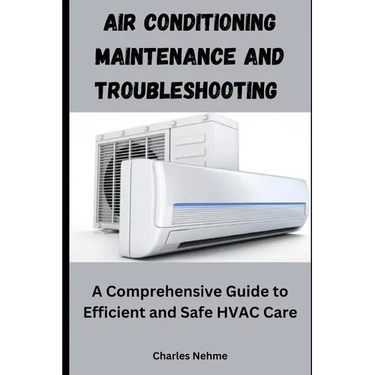 Air Conditioning Maintenance and Troubleshooting: A Comprehensive Guide to Efficient and Safe HVAC Care