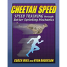 Cheetah Speed: Speed Training thought better Sprinting Mechanics