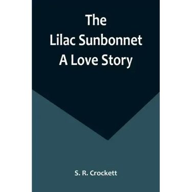 The Lilac Sunbonnet: A Love Story
