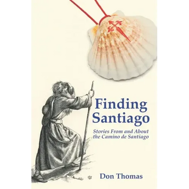 Finding Santiago: Stories From and About the Camino de Santiago