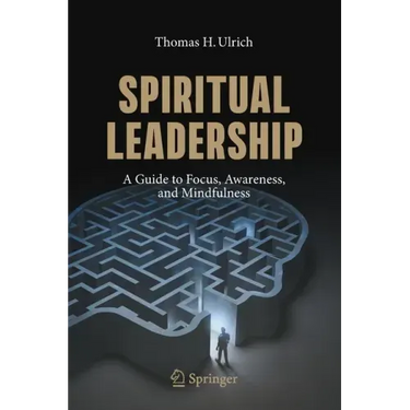 Spiritual Leadership: A Guide to Focus, Awareness, and Mindfulness
