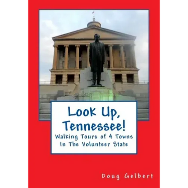 Look Up, Tennessee!: Walking Tours of 4 Towns In The Volunteer State