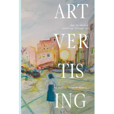 Artvertising: How to market anything through ART