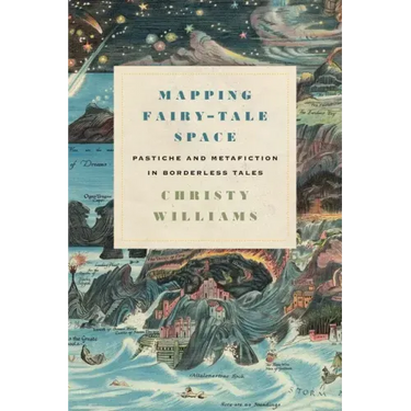 Mapping Fairy-Tale Space: Pastiche and Metafiction in Borderless Tales