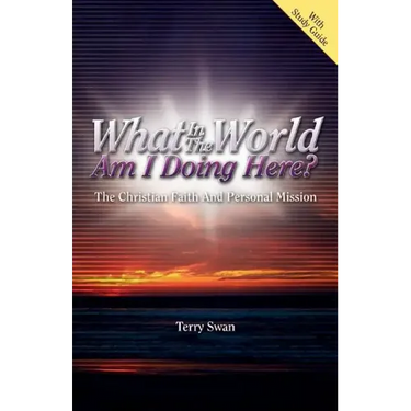 What In the World Am I Doing Here? The Christian Faith and Personal Mission