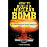 How to Build a Nuclear Bomb: And Other Weapons of Mass Destruction