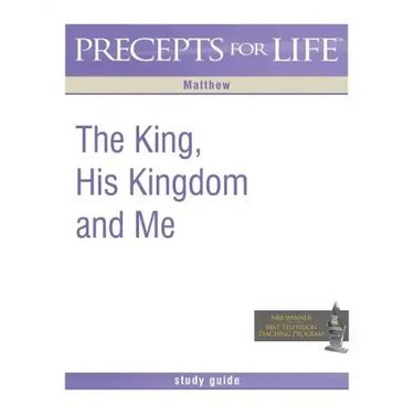 Precepts for Life Study Guide: The King, His Kingdom, and Me (Matthew)