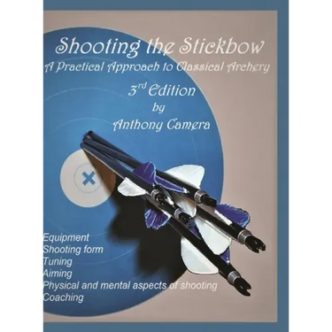 Shooting the Stickbow: A Practical Approach to Classical Archery, Third Edition
