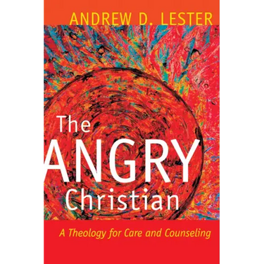 The Angry Christian: A Theology for Care and Counseling
