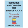 Resource Nationalism and Energy Policy: Venezuela in Context