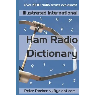 Illustrated International Ham Radio Dictionary: Over 1500 radio terms explained!