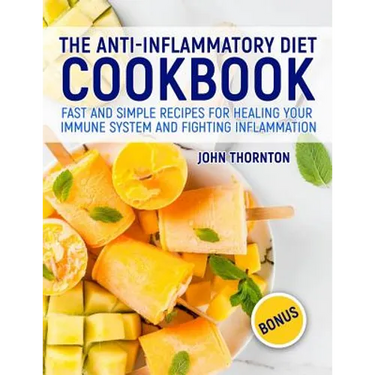 The Anti-Inflammatory Diet Cookbook: Fast and Simple Recipes for Healing Your Immune System and Fighting Inflammation