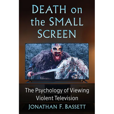 Death on the Small Screen: The Psychology of Viewing Violent Television