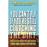 You Can't Fly If You're Still Clutching the Dirt: How to Stop Worrying and Achieve Your God-Given Potential