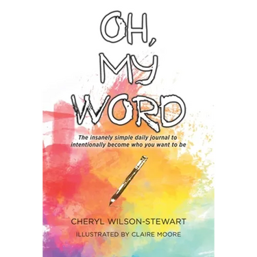 Oh, My Word: The insanely simple daily journal to intentionally become who you want to be