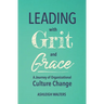 Leading with Grit and Grace: A Journey in Organizational Culture Change