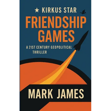 Friendship Games: A 21st Century Geopolitical Thriller
