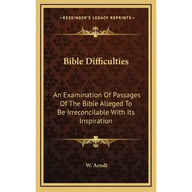 Bible Difficulties: An Examination of Passages of the Bible Alleged to Be Irreconcilable with Its Inspiration