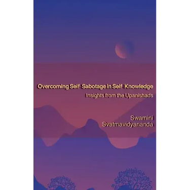 Overcoming Self-Sabotage in Self-Knowledge: Insights from the Upanishads