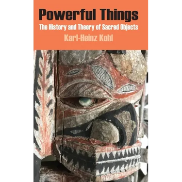 Powerful Things: The History and Theory of Sacred Objects