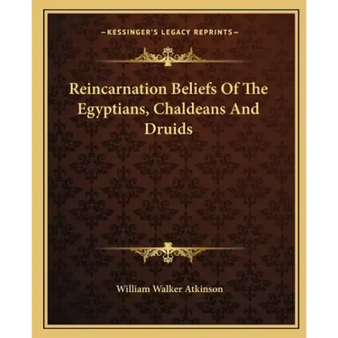 Reincarnation Beliefs of the Egyptians, Chaldeans and Druids