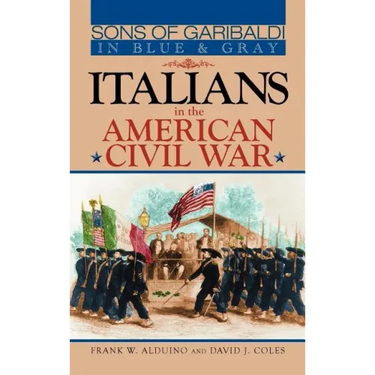Sons of Garibaldi in Blue and Gray: Italians in the American Civil War
