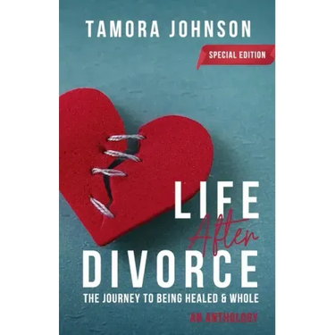 Life After Divorce: The Journey to Being Healed & Whole