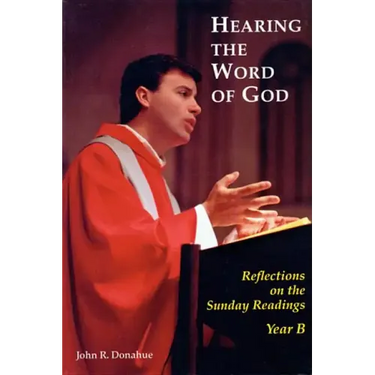 Hearing the Word of God: Reflections on the Sunday Readings, Year B