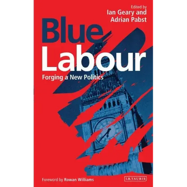 Blue Labour: Forging a New Politics