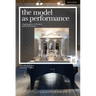 The Model as Performance: Staging Space in Theatre and Architecture