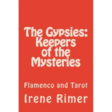 The Gypsies: Keepers of the Mysteries: Flamenco and Tarot