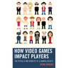 How Video Games Impact Players: The Pitfalls and Benefits of a Gaming Society