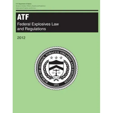 Atf: Federal Explosives Law and Regulations: 2012