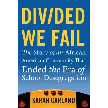 Divided We Fail: The Story of an African American Community That Ended the Era of School Desegregation