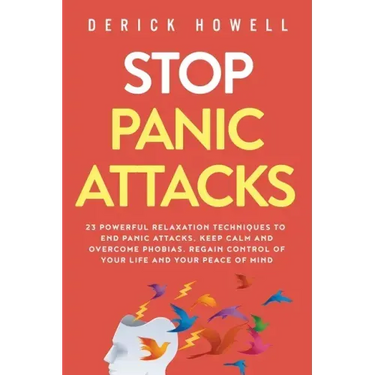 Stop Panic Attacks: 23 Powerful Relaxation Techniques to End Panic Attacks, Keep Calm and Overcome Phobias. Regain Control of Your Life an