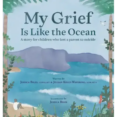 My Grief Is Like the Ocean: A Story for Children Who Lost a Parent to Suicide