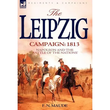 The Leipzig Campaign: 1813-Napoleon and the "Battle of the Nations"