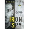 Iron Spy: The True Story of the Greatest Double Agent in World War II