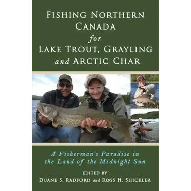 Fishing Northern Canada for Lake Trout, Grayling and Arctic Char: A Fisherman's Paradise in the Land of the Midnight Sun