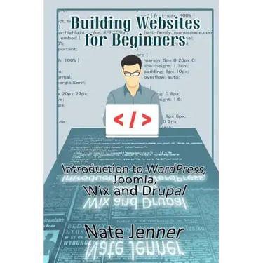 Building Websites for Beginners: Introduction to WordPress, Joomla, Wix and Drupal
