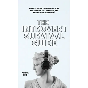 The Introvert Survival Guide: How to Stretch your Comfort Zone, Feel Comfortable Anywhere, and Become a "People Person"