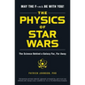 The Physics of Star Wars: The Science Behind a Galaxy Far, Far Away