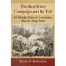 The Red River Campaign and Its Toll: 69 Bloody Days in Louisiana, March-May 1864
