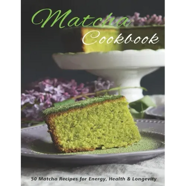 Matcha Cookbook: 50 Matcha Recipes for Energy, health & Longevity