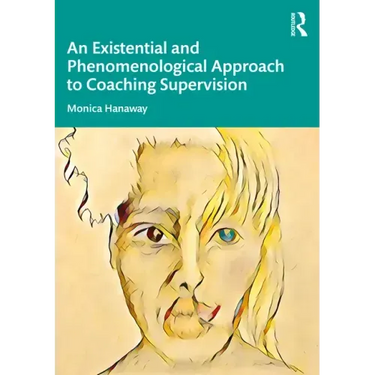 An Existential and Phenomenological Approach to Coaching Supervision