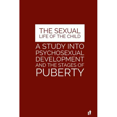The Sexual Life of the Child: A Study Into Psychosexual Development and the Stages of Puberty