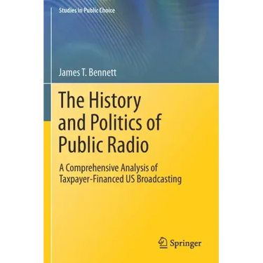 The History and Politics of Public Radio: A Comprehensive Analysis of Taxpayer-Financed Us Broadcasting